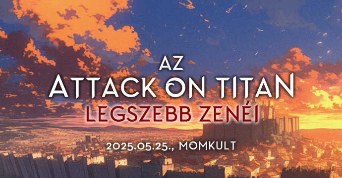 Az Attack On Titan legszebb zenéi koncert 2025-ben Budapesten a MOM Kultban - Jegyek itt!